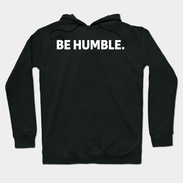 be humble - white text Hoodie by NotesNwords